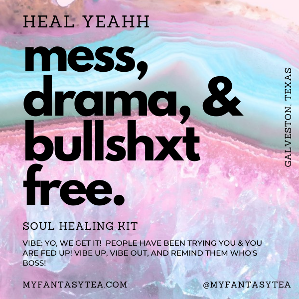 MESS, DRAMA, & BS FREE-  SOUL HEALING KITS