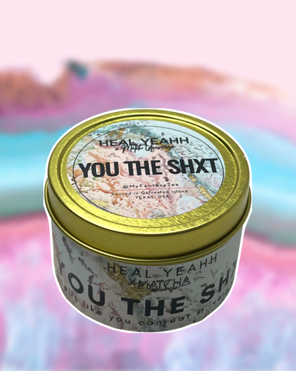 YOU THE SHXT- Self Love Candle